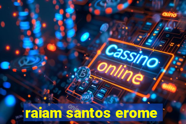 raiam santos erome